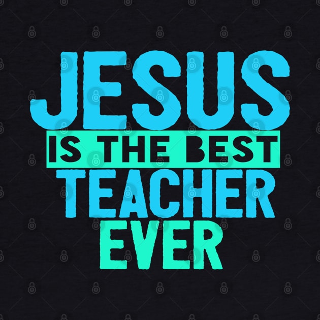 JESUS IS THE BEST TEACHER EVER SHIRT- FUNNY CHRISTIAN GIFT by Happy - Design